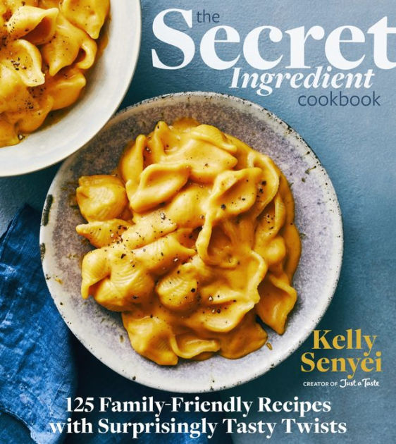 The Secret Ingredient Cookbook: 125 Family-Friendly Recipes with