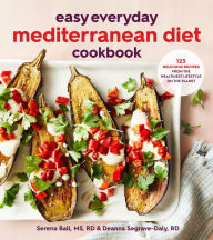Title: Easy Everyday Mediterranean Diet Cookbook: 125 Delicious Recipes from the Healthiest Lifestyle on the Planet, Author: Deanna Segrave-Daly