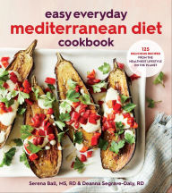 Title: Easy Everyday Mediterranean Diet Cookbook: 125 Delicious Recipes from the Healthiest Lifestyle on the Planet, Author: Deanna Segrave-Daly