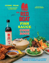 Title: The Red Boat Fish Sauce Cookbook: Beloved Recipes from the Family Behind the Purest Fish Sauce, Author: Cuong Pham
