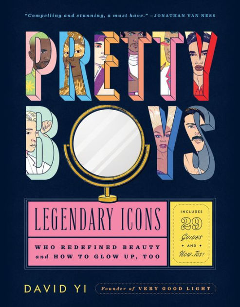 Pretty Boys: Legendary Icons Who Redefined Beauty (and How to Glow Up, Too)  by David Yi, Paul Tuller, Hardcover