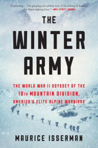 Title: The Winter Army: The World War II Odyssey of the 10th Mountain Division, America's Elite Alpine Warriors, Author: Maurice Isserman