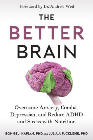 Title: The Better Brain: Overcome Anxiety, Combat Depression, and Reduce ADHD and Stress with Nutrition, Author: Bonnie J. Kaplan