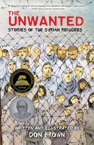 Title: The Unwanted: Stories of the Syrian Refugees, Author: Don Brown