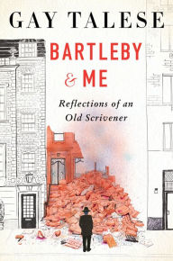 Title: Bartleby and Me: Reflections of an Old Scrivener, Author: Gay Talese