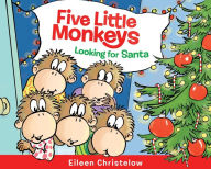 Title: Five Little Monkeys Looking for Santa: A Christmas Holiday Book for Kids, Author: Eileen Christelow