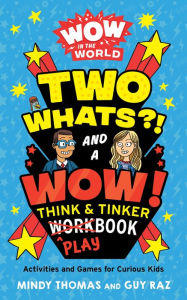 Title: Wow in the World: Two Whats?! and a Wow! Think & Tinker Playbook: Activities and Games for Curious Kids, Author: Mindy Thomas