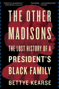 Title: The Other Madisons: The Lost History of a President's Black Family, Author: Bettye Kearse