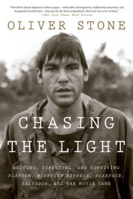 Title: Chasing The Light: Writing, Directing, and Surviving Platoon, Midnight Express, Scarface, Salvador, and the Movie Game, Author: Oliver Stone