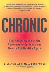 Title: Chronic: The Hidden Cause of the Autoimmune Epidemic and How to Get Healthy Again, Author: Steven Phillips
