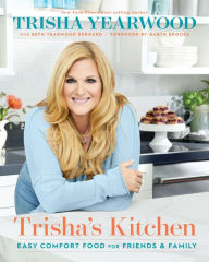Title: Trisha's Kitchen: Easy Comfort Food for Friends and Family, Author: Trisha Yearwood