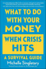 What To Do With Your Money When Crisis Hits: A Survival Guide