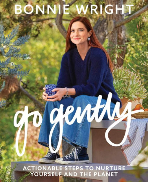 Go Gently: Actionable Steps to Nurture Yourself and the Planet by Bonnie  Wright, Hardcover | Barnes & Noble®