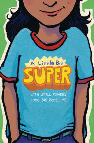 Title: A Little Bit Super: With Small Powers Come Big Problems, Author: Leah Henderson
