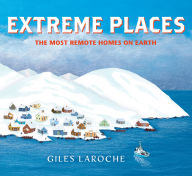 Title: Extreme Places: The Most Remote Homes on Earth, Author: Giles Laroche