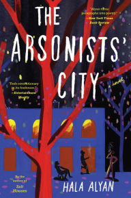Title: The Arsonists' City: A Novel, Author: Hala Alyan