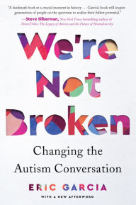 Title: We're Not Broken: Changing the Autism Conversation, Author: Eric Garcia