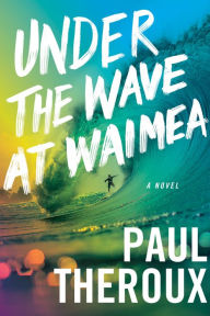 Title: Under The Wave At Waimea, Author: Paul Theroux