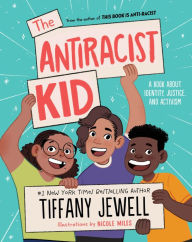 Title: The Antiracist Kid: A Book About Identity, Justice, and Activism, Author: Tiffany Jewell