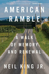 Title: American Ramble: A Walk of Memory and Renewal, Author: Neil King Jr.