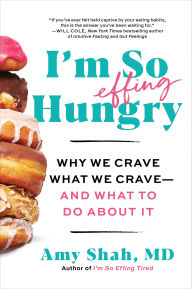 Title: I'm So Effing Hungry: Why We Crave What We Crave - and What to Do About It, Author: Amy Shah