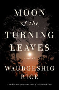 Title: Moon of the Turning Leaves: A Novel, Author: Waubgeshig Rice