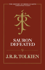 Title: Sauron Defeated: The End Of The Third Age: The History of the Lord of the Rings, part four, Author: J. R. R. Tolkien