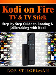 Title: How to Unlock Kodi on Fire TV & TV Stick: App Download & Jailbreak Step by Step Guide, Author: Ron Knightly