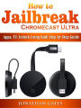 How to Jailbreak Chromecast Ultra, Apps, TV: Unlock Using Kodi Step by Step Guide
