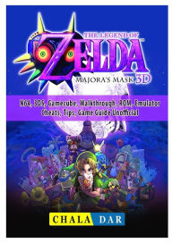 Title: Legend of Zelda Majoras Mask, N64, 3DS, Gamecube, Walkthrough, ROM, Emulator, Cheats, Tips, Game Guide Unofficial, Author: Chala Dar