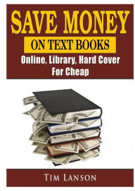 Title: Save Money on Text Books, Online, Library, Hard Cover, For Cheap, Author: Tim Lanson