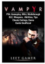 Vampyr PS4, Gameplay, Wiki, Walkthrough, DLC, Weapons, Abilities, Tips, Cheats, Endings, Game Guide Unofficial