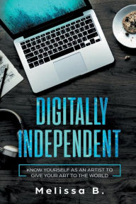 Title: Digitally Independent, Author: Melissa B.