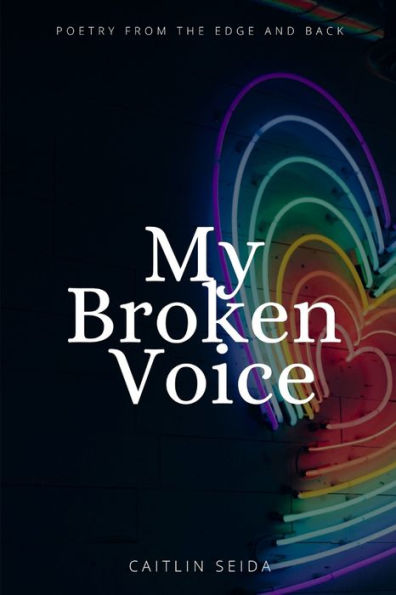 my-broken-voice-poetry-from-the-edge-and-back-by-caitlin-seida