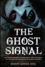 THE GHOST SIGNAL: New Paranormal Research in recently deceased ghosts, entities, new Theories, new Techniques, new enhancements and the afterworld revealed.