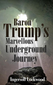Title: Baron Trump's Marvellous Underground Journey, Author: Ingersoll Lockwood