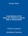Isaac Newton On the Action At a Distance In Gravity: With or Without God?