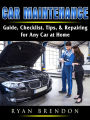Car Maintenance: Guide, Checklist, Tips, & Repairing for Any Car at Home