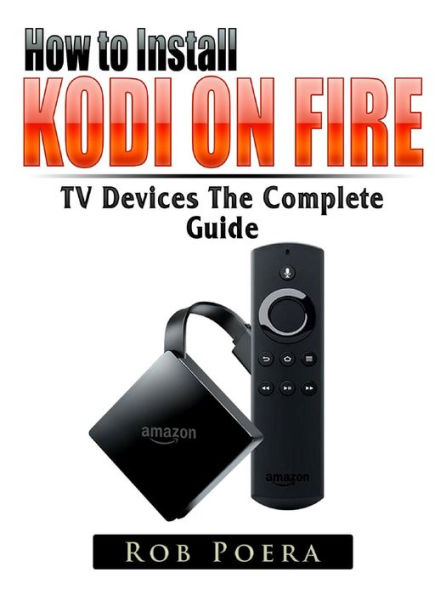 How to Install Kodi on Fire TV Devices The Complete Guide