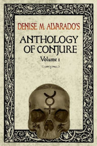 Title: Denise M. Alvarado's Anthology of Conjure Vol. 1, Author: Denise Alvarado