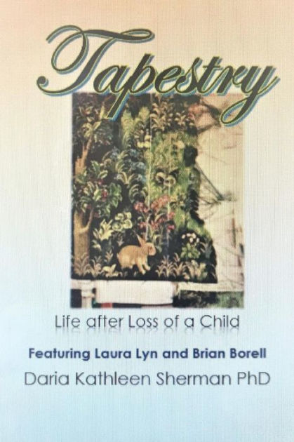 Tapestry Life after loss of a child by Daria Kathleen Sherman PhD 