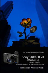 Title: The Friedman Archives Guide to Sony's RX100 VII (B&W Edition), Author: Gary Friedman