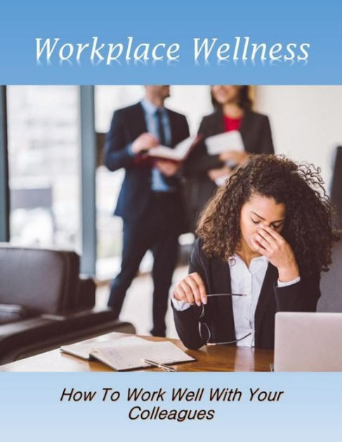 workplace-wellness-how-to-work-well-with-your-colleagues-by-david