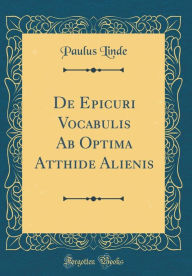 Title: De Epicuri Vocabulis Ab Optima Atthide Alienis (Classic Reprint), Author: Paulus Linde