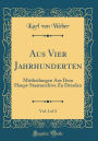 Aus Vier Jahrhunderten, Vol. 2 of 2: Mittheilungen Aus Dem Haupt-Staatsarchive Zu Dresden (Classic Reprint)