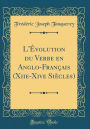 L'Évolution du Verbe en Anglo-Français (Xiie-Xive Siècles) (Classic Reprint)