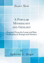 A Popular Mineralogy and Geology: Prepared From the Latest and Best Authorities in Europe and America (Classic Reprint)