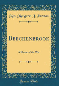 Title: Beechenbrook: A Rhyme of the War (Classic Reprint), Author: Mrs. Margaret J. Preston