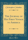 The Journal of His First Voyage to America (Classic Reprint)