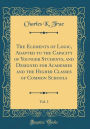 The Elements of Logic, Adapted to the Capacity of Younger Students, and Designed for Academies and the Higher Classes of Common Schools, Vol. 1 (Classic Reprint)
